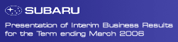 Presentation of Interim Business Results for the Term ending March 2006