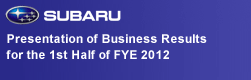 Presentation of Business Results for the 1st Half of FYE 2012