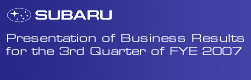 Presentation of Business Results for the 3rd Quarter of FYE 2007