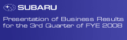 Presentation of Business Results for the 3rd Quarter of FYE 2008